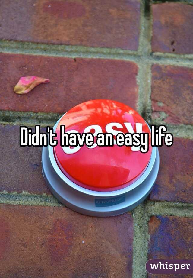 Didn't have an easy life 