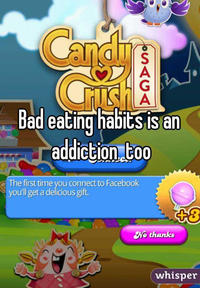 Bad eating habits is an addiction  too