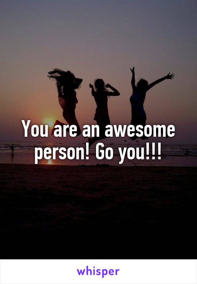 You are an awesome person! Go you!!!