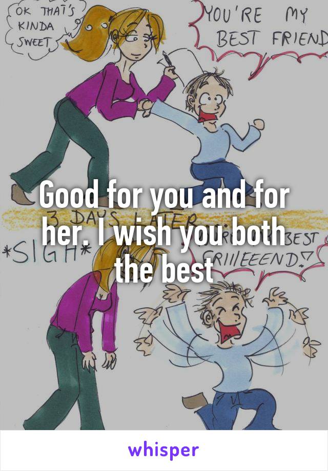 Good for you and for her. I wish you both the best