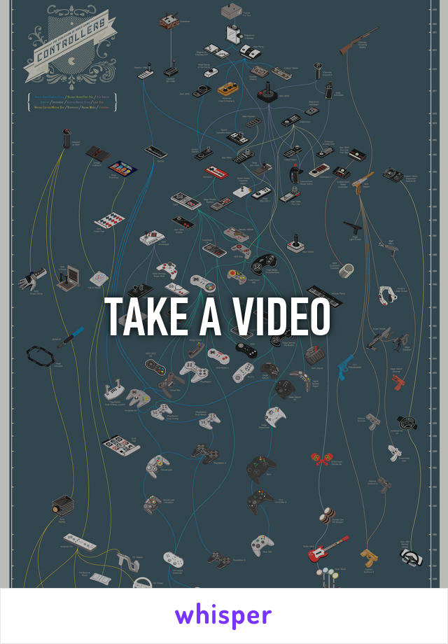 TAKE A VIDEO 