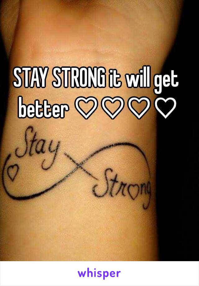 STAY STRONG it will get better ♡♡♡♡