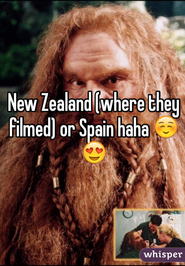 New Zealand (where they filmed) or Spain haha ☺️😍