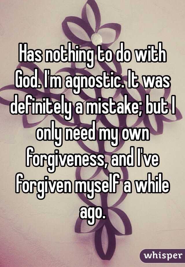 Has nothing to do with God. I'm agnostic. It was definitely a mistake; but I only need my own forgiveness, and I've forgiven myself a while ago.