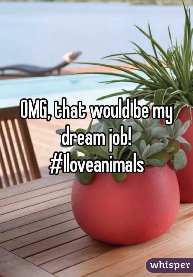 OMG, that would be my dream job!
#Iloveanimals