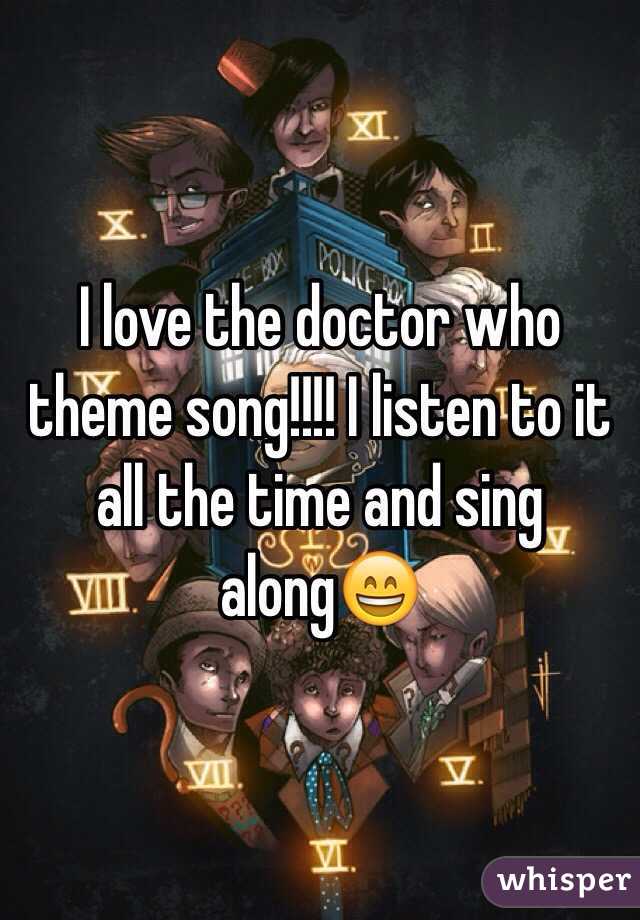 I love the doctor who theme song!!!! I listen to it all the time and sing along😄