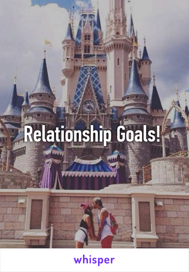 Relationship Goals! 