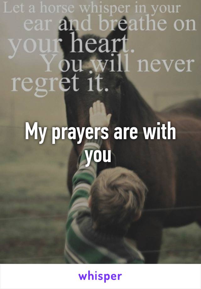 My prayers are with you 