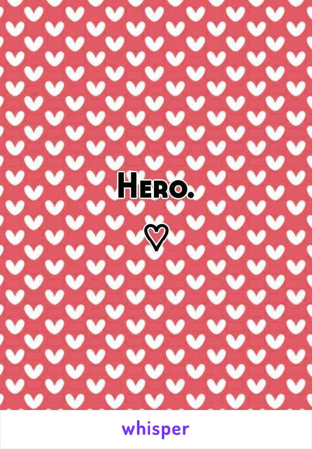 Hero.

♡