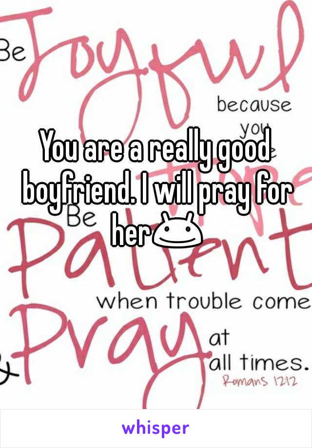 You are a really good boyfriend. I will pray for her😊