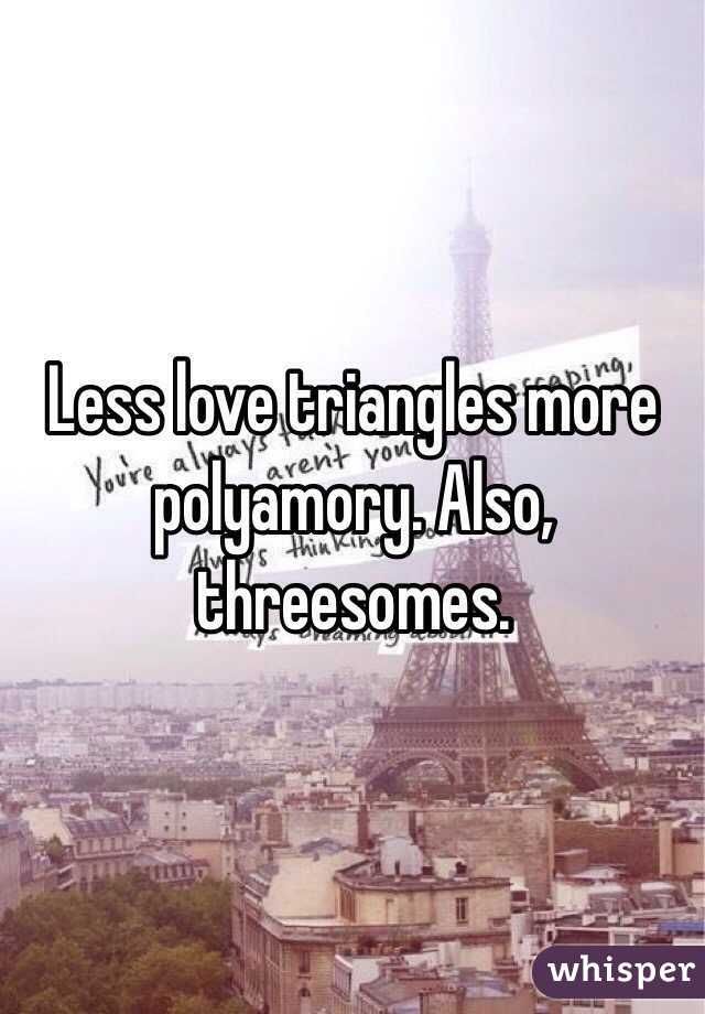 Less love triangles more polyamory. Also, threesomes.