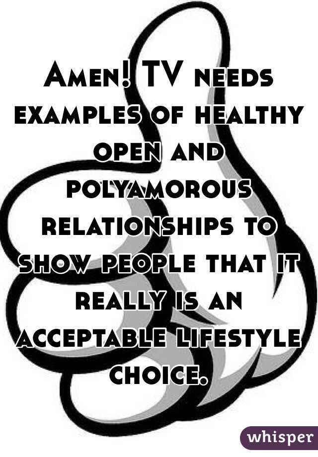 Amen! TV needs examples of healthy open and polyamorous relationships to show people that it really is an acceptable lifestyle choice.