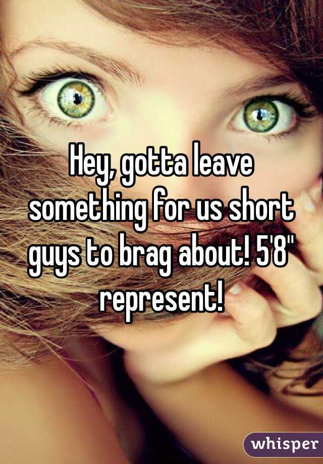 Hey, gotta leave something for us short guys to brag about! 5'8" represent!