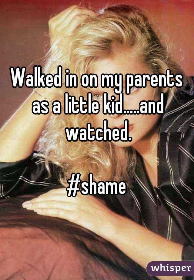 Walked in on my parents as a little kid.....and watched.

#shame
