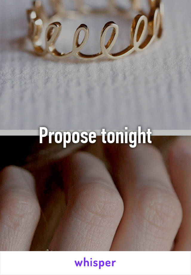 Propose tonight