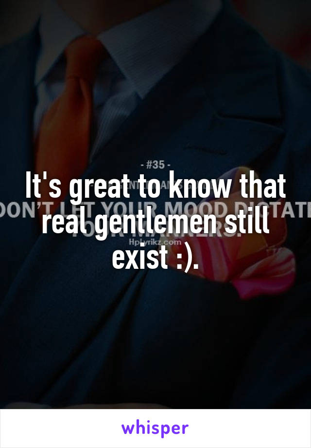 It's great to know that real gentlemen still exist :).