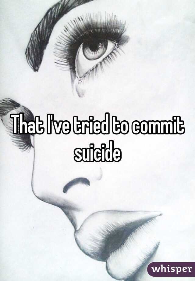 That I've tried to commit suicide 
