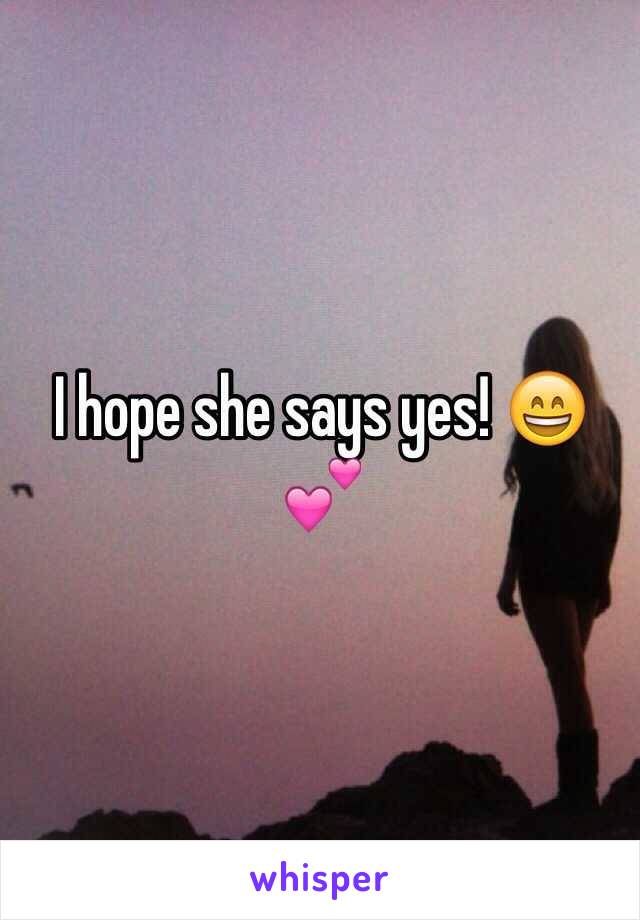 I hope she says yes! 😄💕