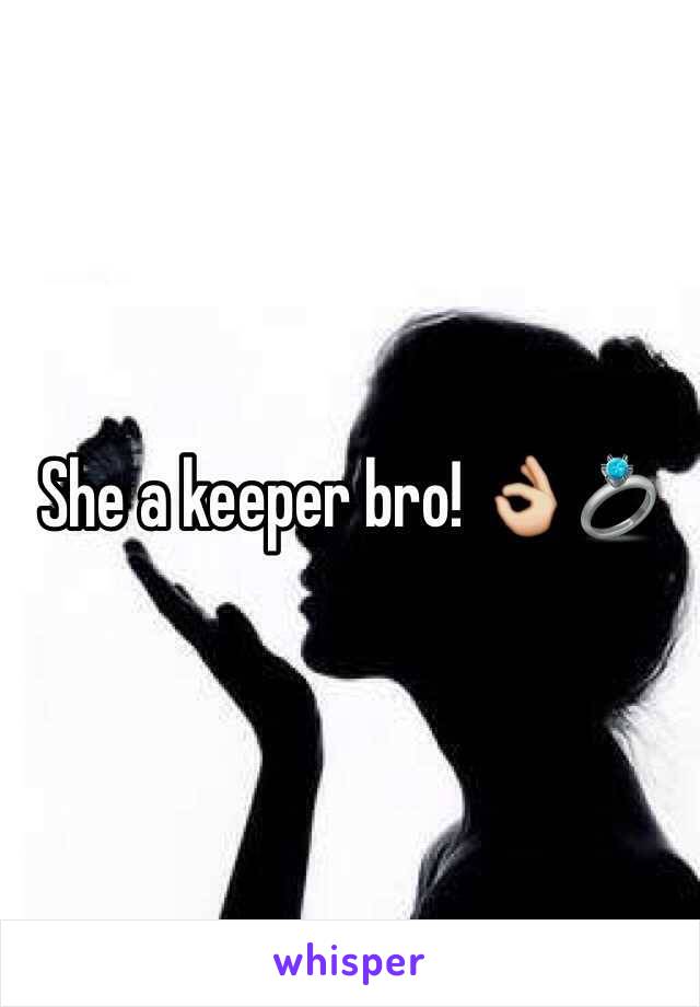 She a keeper bro! 👌💍
