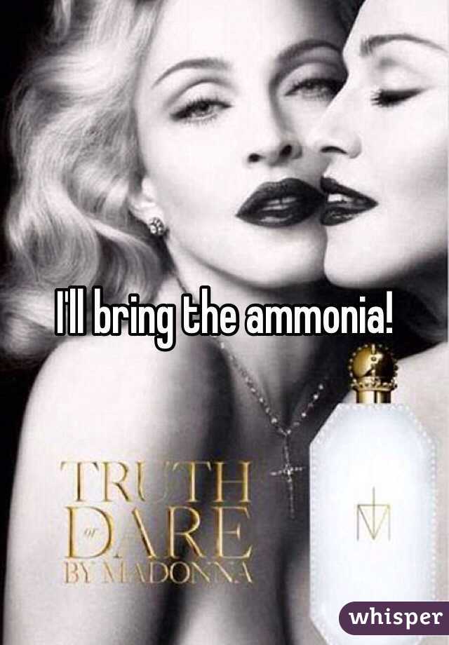 I'll bring the ammonia!