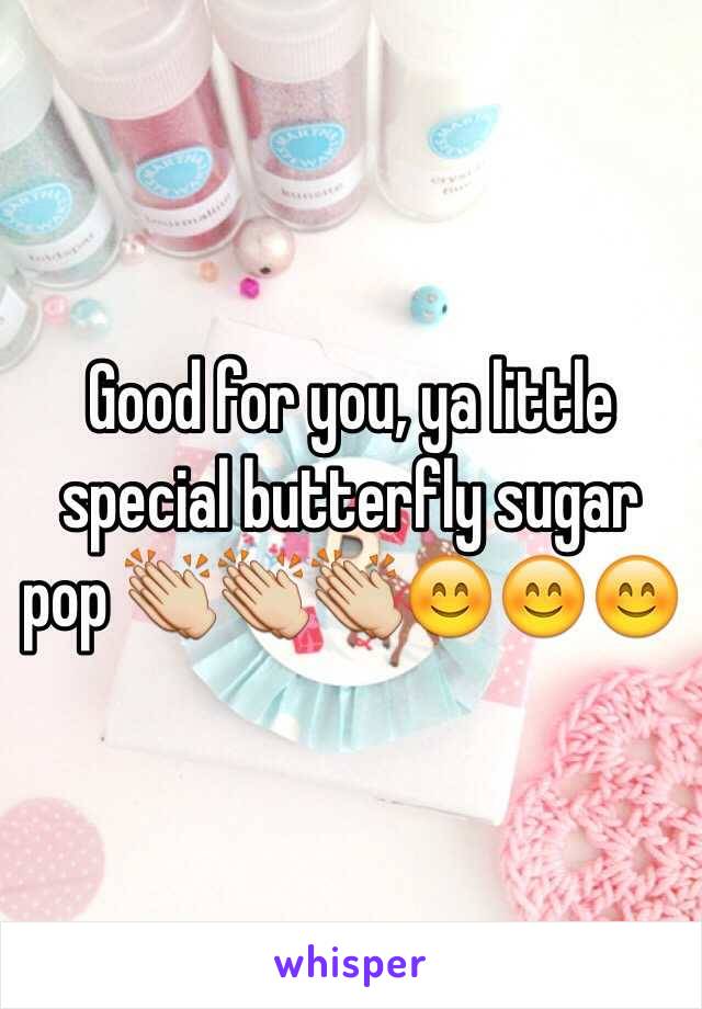 Good for you, ya little special butterfly sugar pop 👏👏👏😊😊😊