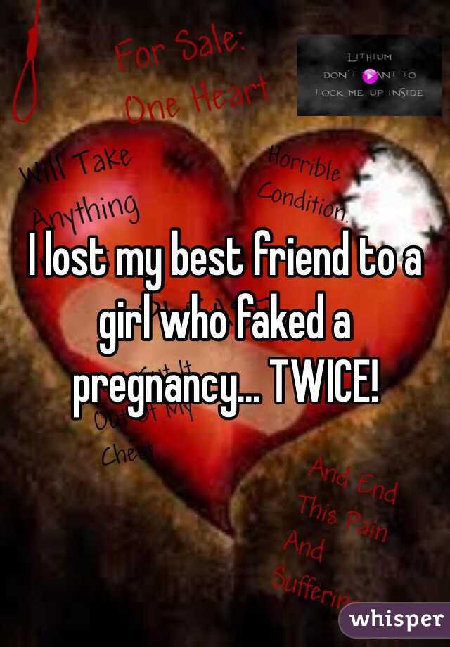 I lost my best friend to a girl who faked a pregnancy... TWICE!