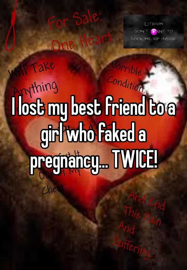 I lost my best friend to a girl who faked a pregnancy... TWICE!