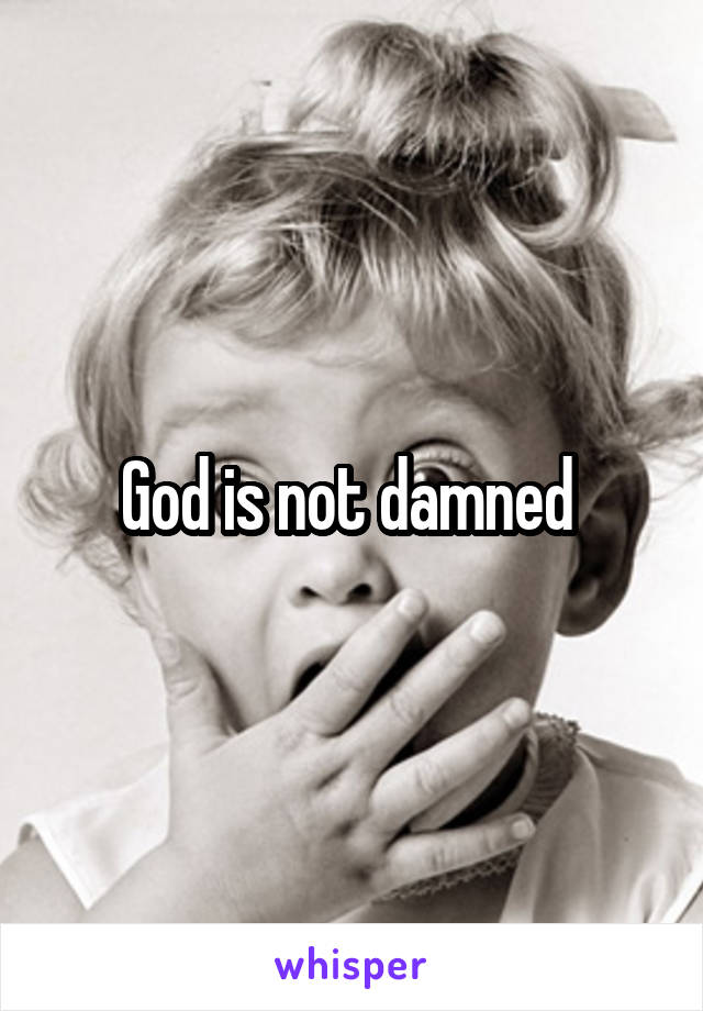 God is not damned 