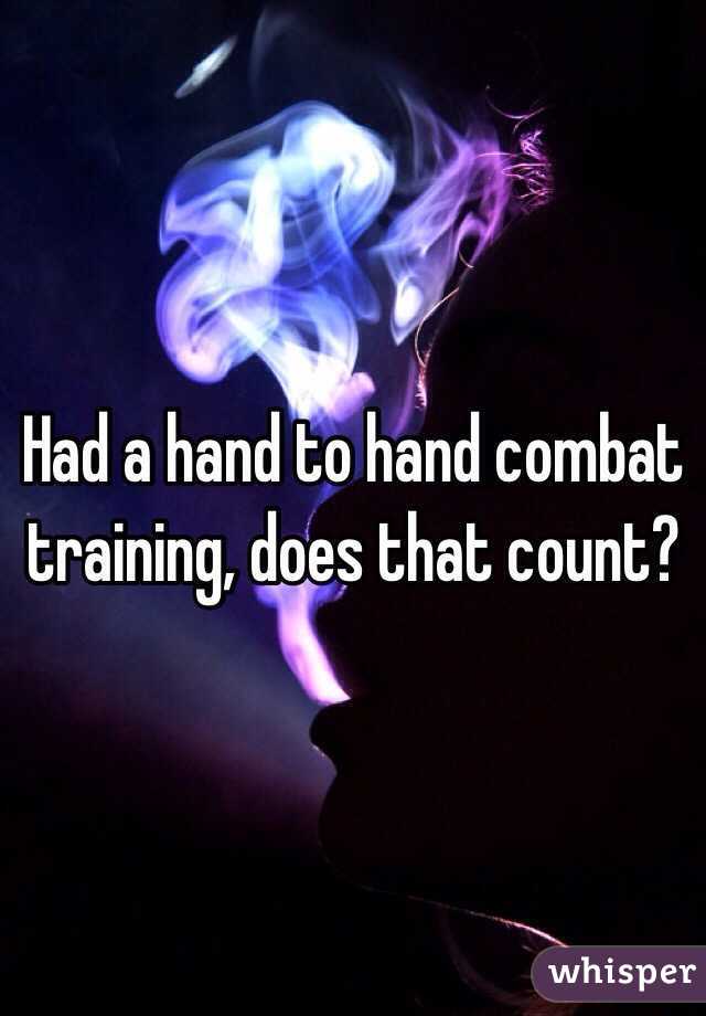 Had a hand to hand combat training, does that count?