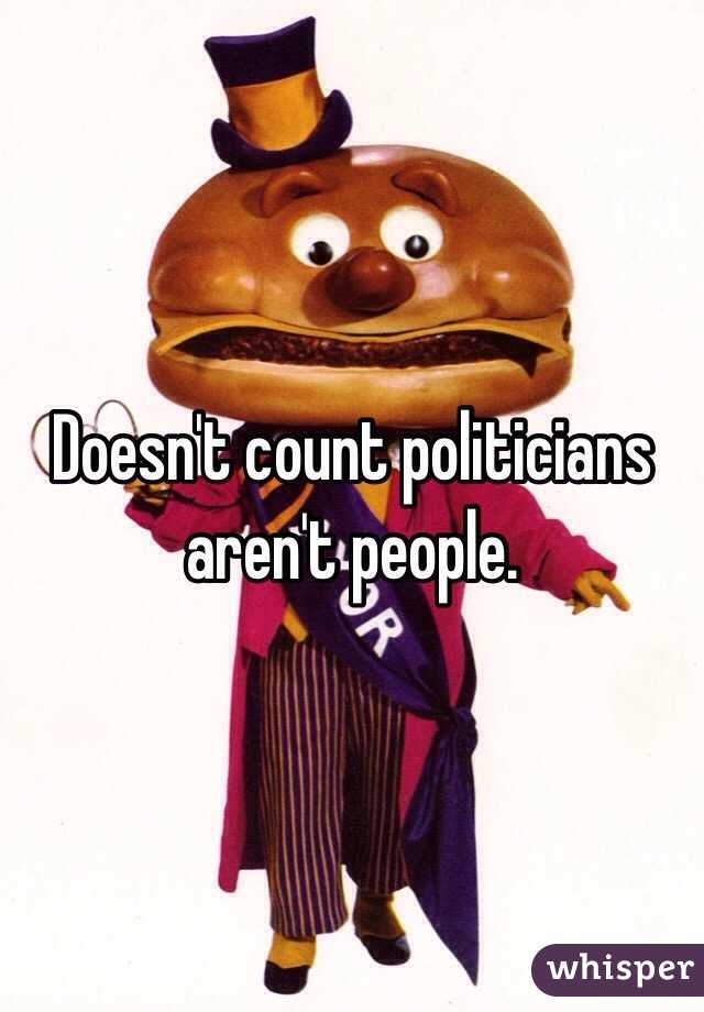 Doesn't count politicians  aren't people. 