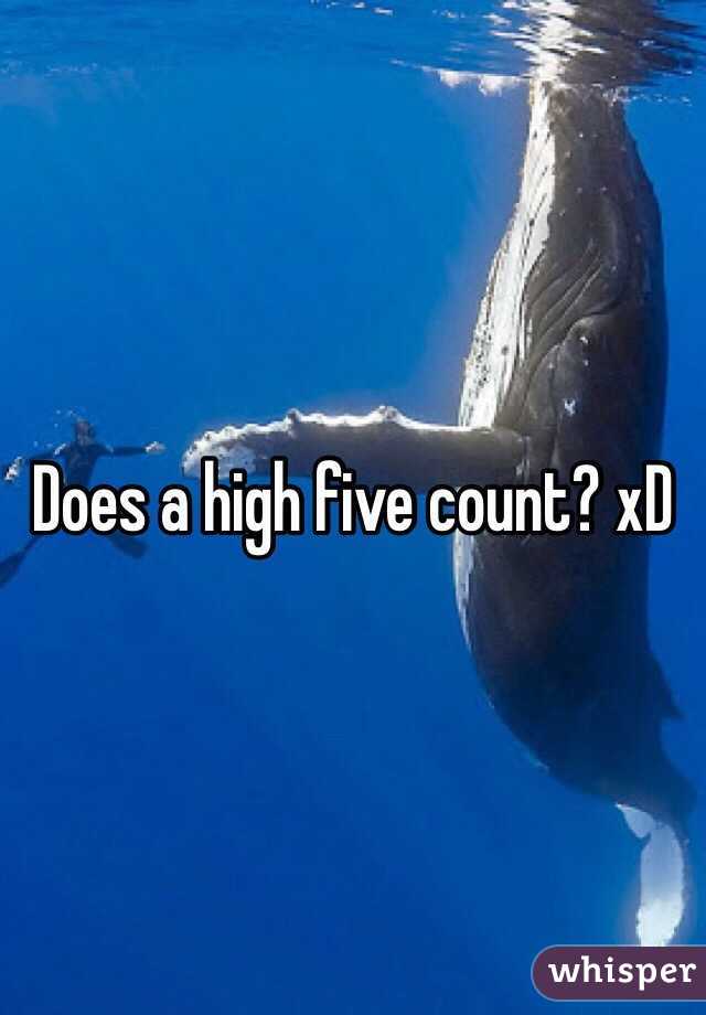 Does a high five count? xD