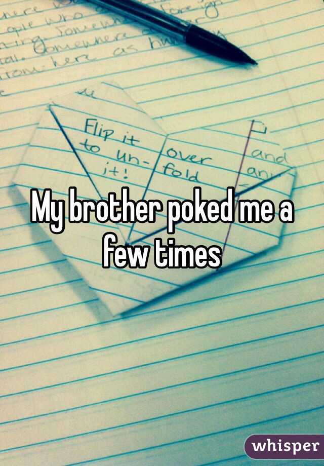 My brother poked me a few times 