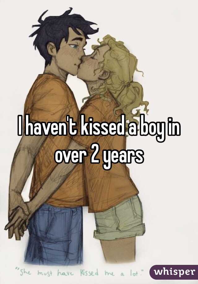 I haven't kissed a boy in over 2 years