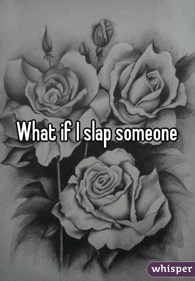 What if I slap someone