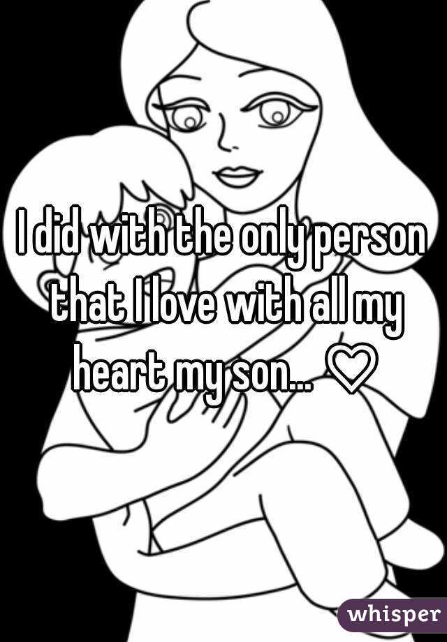 I did with the only person that I love with all my heart my son... ♡