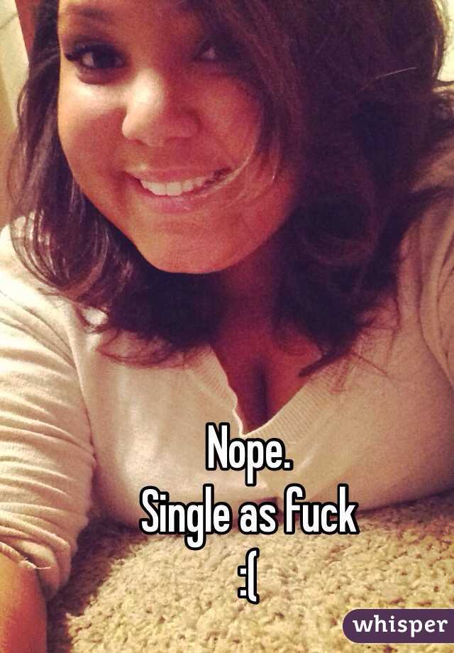 Nope. 
Single as fuck
:( 