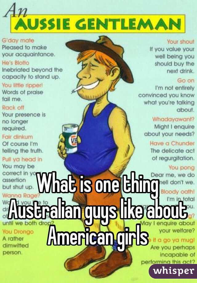 What is one thing Australian guys like about American girls  