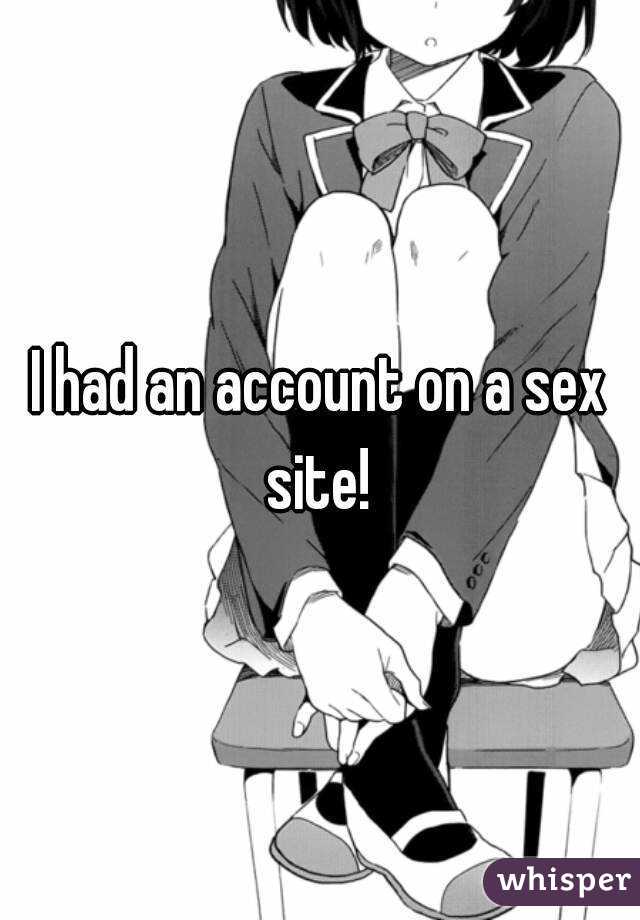 I had an account on a sex site! 
