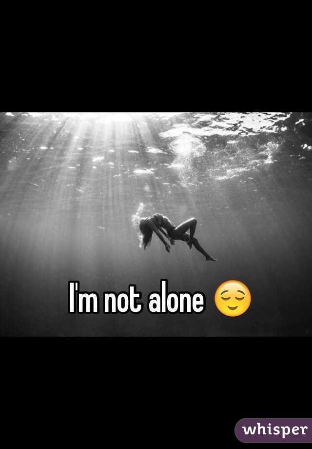 I'm not alone 😌