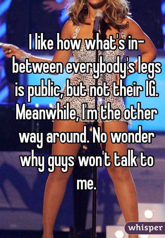 I like how what's in-between everybody's legs is public, but not their IG. Meanwhile, I'm the other way around. No wonder why guys won't talk to me.