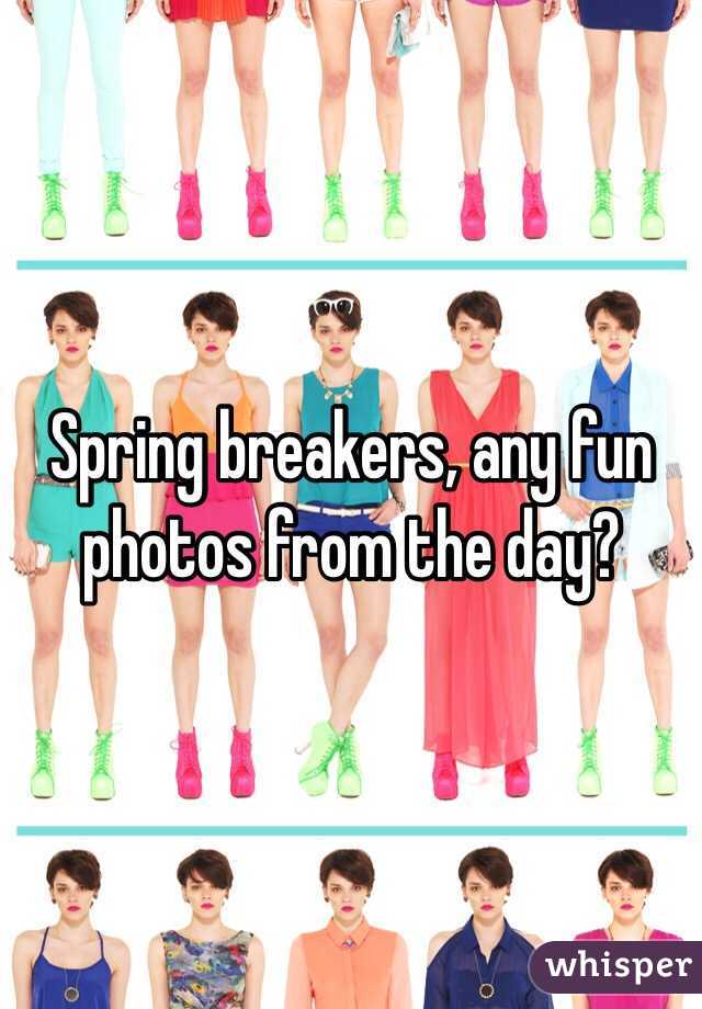 Spring breakers, any fun photos from the day?
