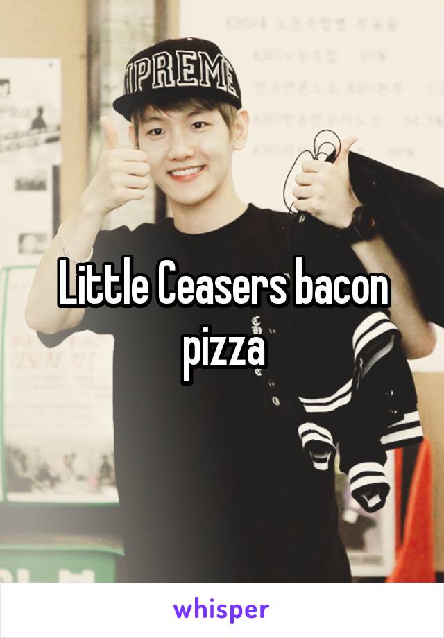 Little Ceasers bacon pizza