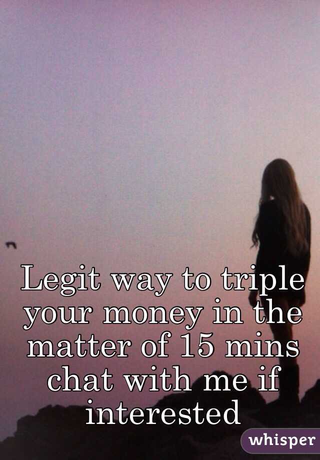 Legit way to triple your money in the matter of 15 mins chat with me if interested 