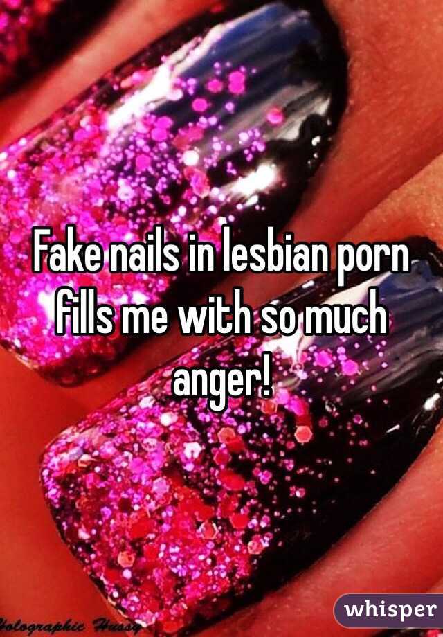 Fake nails in lesbian porn fills me with so much anger!
