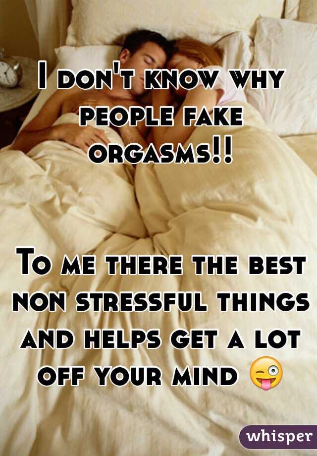 I don't know why people fake orgasms!! 


To me there the best non stressful things and helps get a lot off your mind 😜