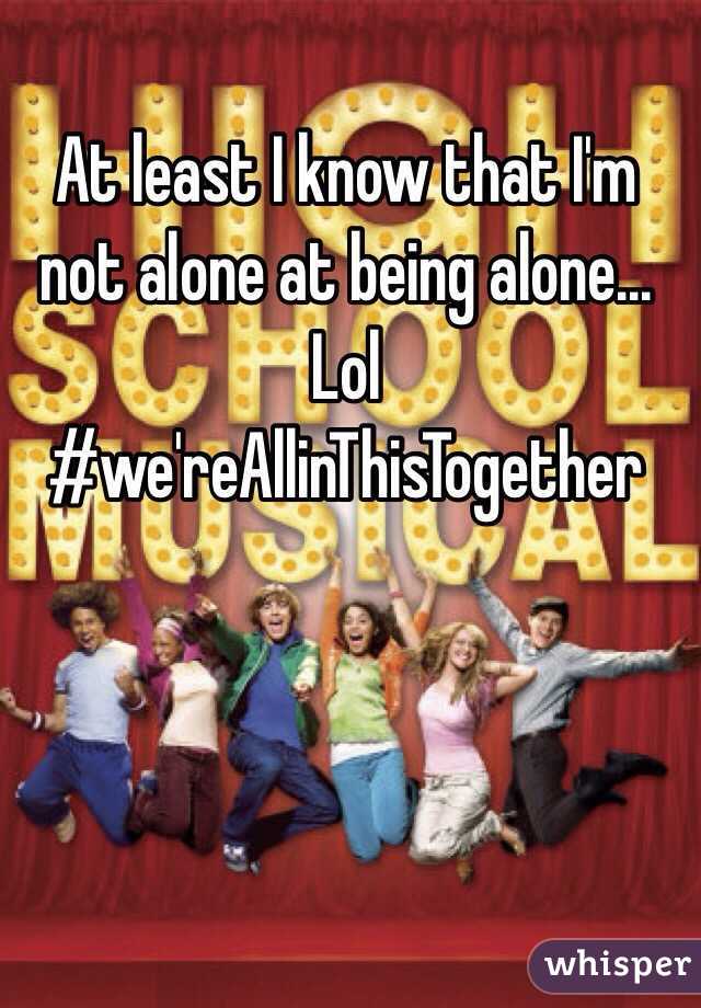 At least I know that I'm not alone at being alone... Lol #we'reAllinThisTogether 