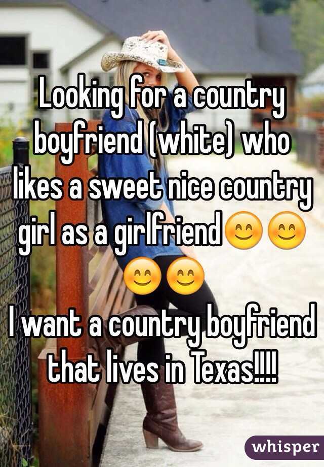 Looking for a country boyfriend (white) who likes a sweet nice country girl as a girlfriend😊😊😊😊
I want a country boyfriend that lives in Texas!!!!