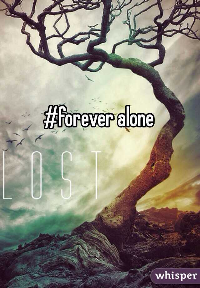 #forever alone 