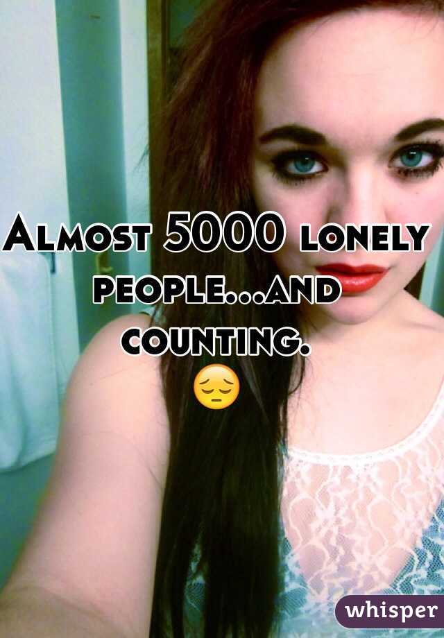 Almost 5000 lonely people...and counting. 
😔