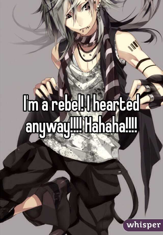 I'm a rebel! I hearted anyway!!!! Hahaha!!!! 